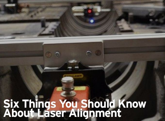 Six Things You Should Know About Laser Alignment